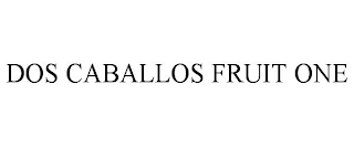 DOS CABALLOS FRUIT ONE