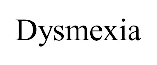 DYSMEXIA