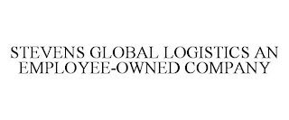 STEVENS GLOBAL LOGISTICS AN EMPLOYEE-OWNED COMPANY