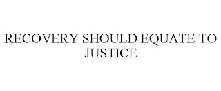 RECOVERY SHOULD EQUATE TO JUSTICE