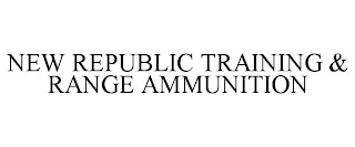 NEW REPUBLIC TRAINING & RANGE AMMUNITION