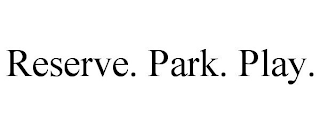 RESERVE. PARK. PLAY.