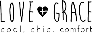 LOVE + GRACE COOL, CHIC, COMFORT