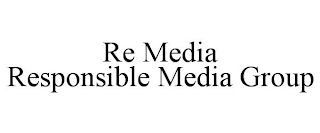 RE MEDIA RESPONSIBLE MEDIA GROUP