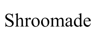 SHROOMADE