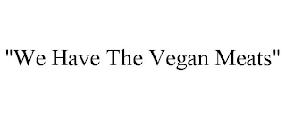 "WE HAVE THE VEGAN MEATS"