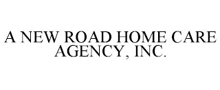 A NEW ROAD HOME CARE AGENCY, INC.