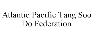 ATLANTIC PACIFIC TANG SOO DO FEDERATION