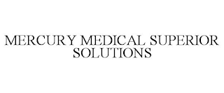 MERCURY MEDICAL SUPERIOR SOLUTIONS