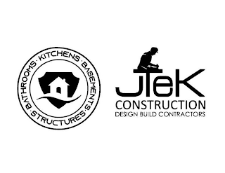 · BATHROOMS · KITCHENS . BASEMENTS · STRUCTURES JTEK CONSTRUCTION DESIGN BUILD CONTRACTORS