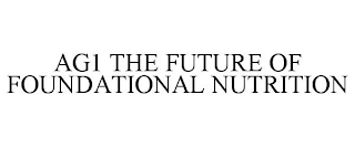 AG1 THE FUTURE OF FOUNDATIONAL NUTRITION