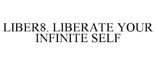 LIBER8. LIBERATE YOUR INFINITE SELF