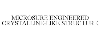 MICROSURE ENGINEERED CRYSTALLINE-LIKE STRUCTURE