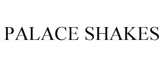 PALACE SHAKES