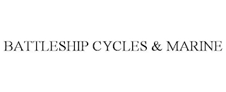 BATTLESHIP CYCLES & MARINE