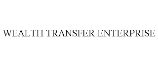 WEALTH TRANSFER ENTERPRISE