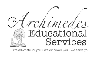 ARCHIMEDES EDUCATIONAL SERVICES WE ADVOCATE FOR YOU · WE EMPOWER YOU · WE SERVE YOU