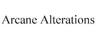 ARCANE ALTERATIONS