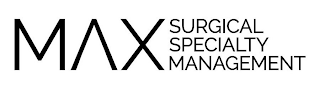 MAX SURGICAL SPECIALTY MANAGEMENT