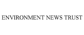 ENVIRONMENT NEWS TRUST