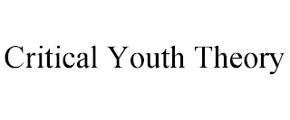 CRITICAL YOUTH THEORY