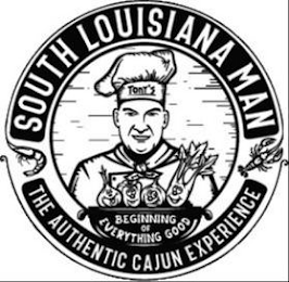 TONY'S. SOUTH LOUSIANA MAN. THE AUTHENTIC CAJUN EXPERIENCE. BEGINNING OF EVERYTHING GOOD