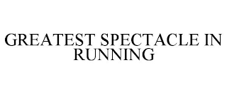 GREATEST SPECTACLE IN RUNNING