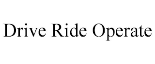 DRIVE RIDE OPERATE