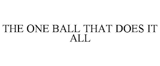 THE ONE BALL THAT DOES IT ALL