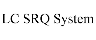 LC SRQ SYSTEM