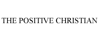 THE POSITIVE CHRISTIAN