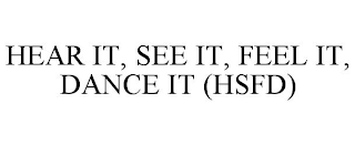 HEAR IT, SEE IT, FEEL IT, DANCE IT (HSFD)