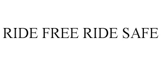 RIDE FREE RIDE SAFE