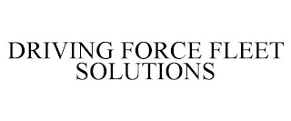 DRIVING FORCE FLEET SOLUTIONS