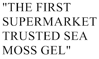 "THE FIRST SUPERMARKET TRUSTED SEA MOSS GEL"