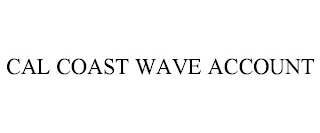 CAL COAST WAVE ACCOUNT