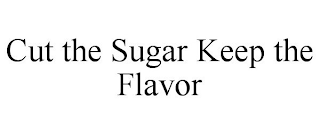 CUT THE SUGAR KEEP THE FLAVOR