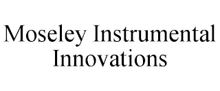 MOSELEY INSTRUMENTAL INNOVATIONS