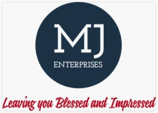 MJ ENTERPRISES  LEAVE YOU BLESSED AND IMPRESSED