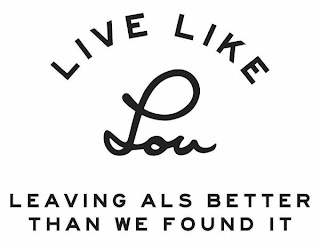 LIVE LIKE LOU LEAVING ALS BETTER THAN WE FOUND IT