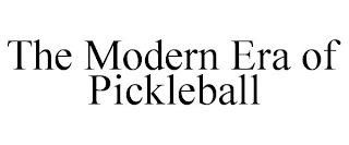 THE MODERN ERA OF PICKLEBALL