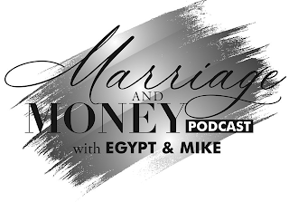 MARRIAGE AND MONEY PODCAST WITH EGYPT & MIKE