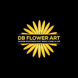 DB FLOWER ART WHERE ROOTIMENTARY IDEAS COME ALIVE