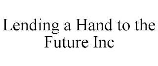 LENDING A HAND TO THE FUTURE INC