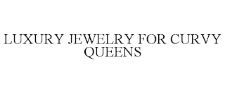 LUXURY JEWELRY FOR CURVY QUEENS