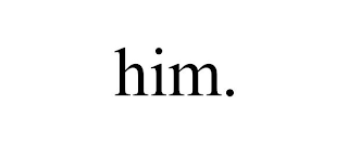 HIM.