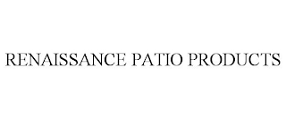 RENAISSANCE PATIO PRODUCTS