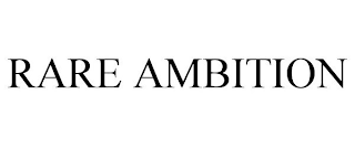 RARE AMBITION