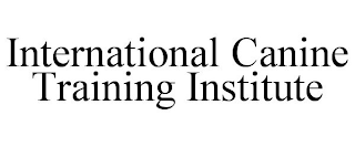 INTERNATIONAL CANINE TRAINING INSTITUTE