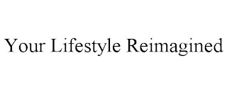 YOUR LIFESTYLE REIMAGINED